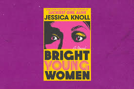Bright Young Women: A Fascinating Tale of Empowerment and Resilience by Jessica Knoll